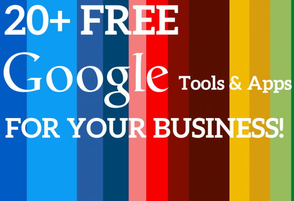 20+ Google Tools and Apps You Can Use For Your Business Today – Part 1