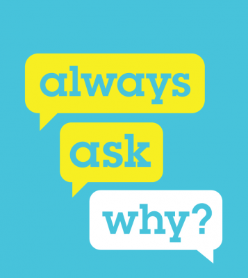Ask “Why” Often When Conducting Business