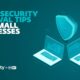 Cybersecurity survival tips for small businesses